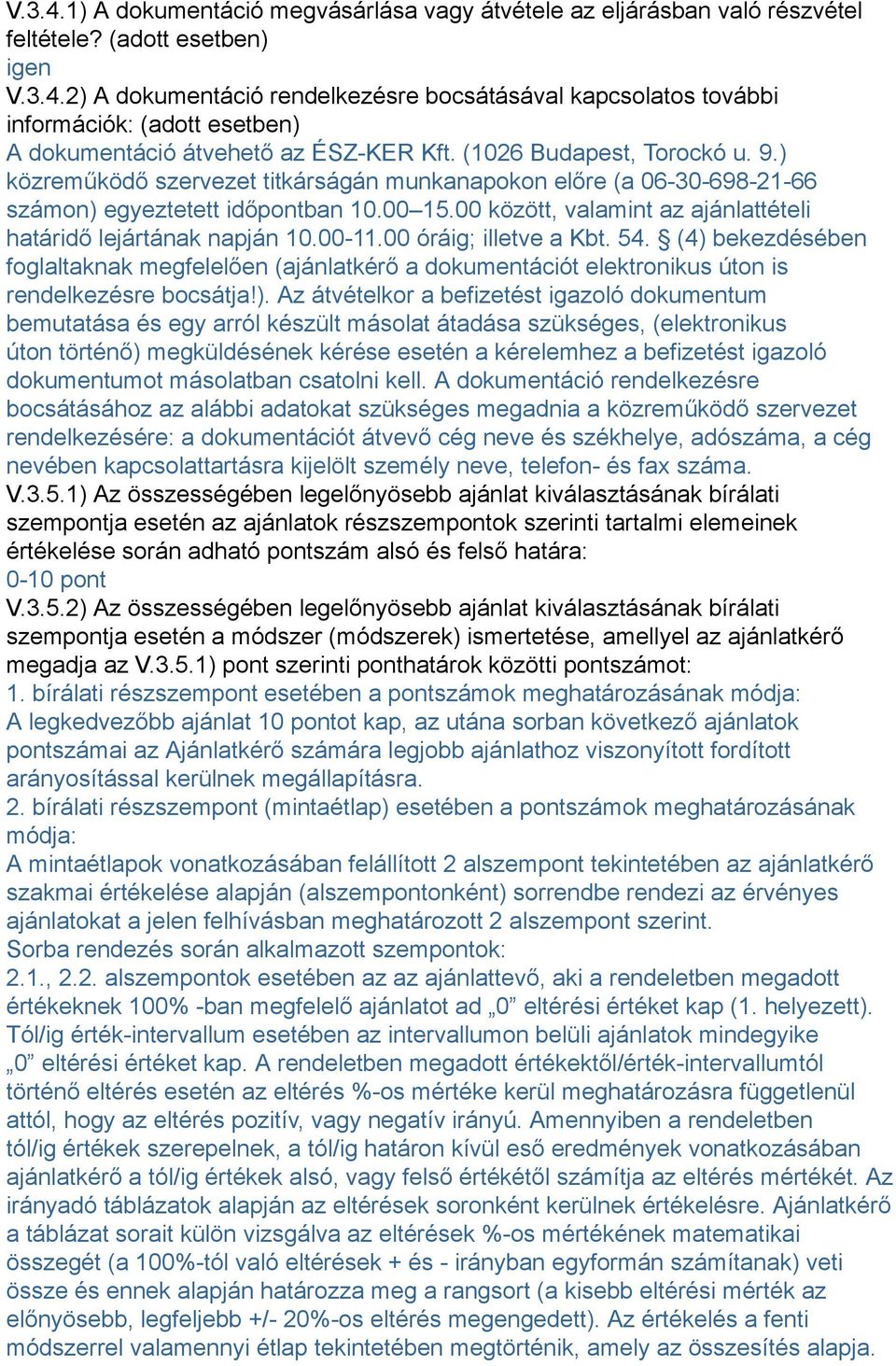 00 között, valamint az ajánlattételi határidő lejártának napján 10.00-11.00 óráig; illetve a Kbt. 54.