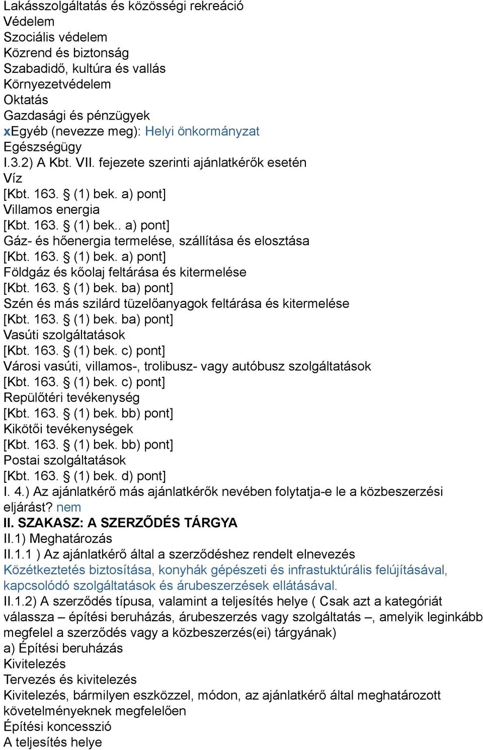 163. (1) bek. a) pont] Földgáz és kőolaj feltárása és kitermelése [Kbt. 163. (1) bek. ba) pont] Szén és más szilárd tüzelőanyagok feltárása és kitermelése [Kbt. 163. (1) bek. ba) pont] Vasúti szolgáltatások [Kbt.