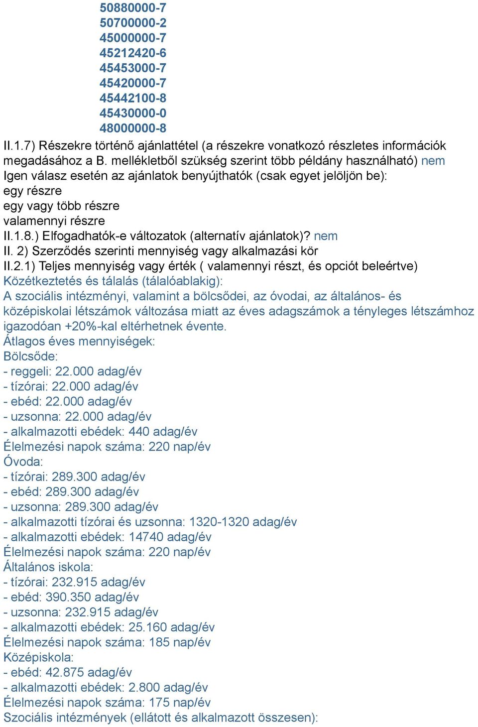 ) Elfogadhatók-e változatok (alternatív ajánlatok)? nem II. 2)