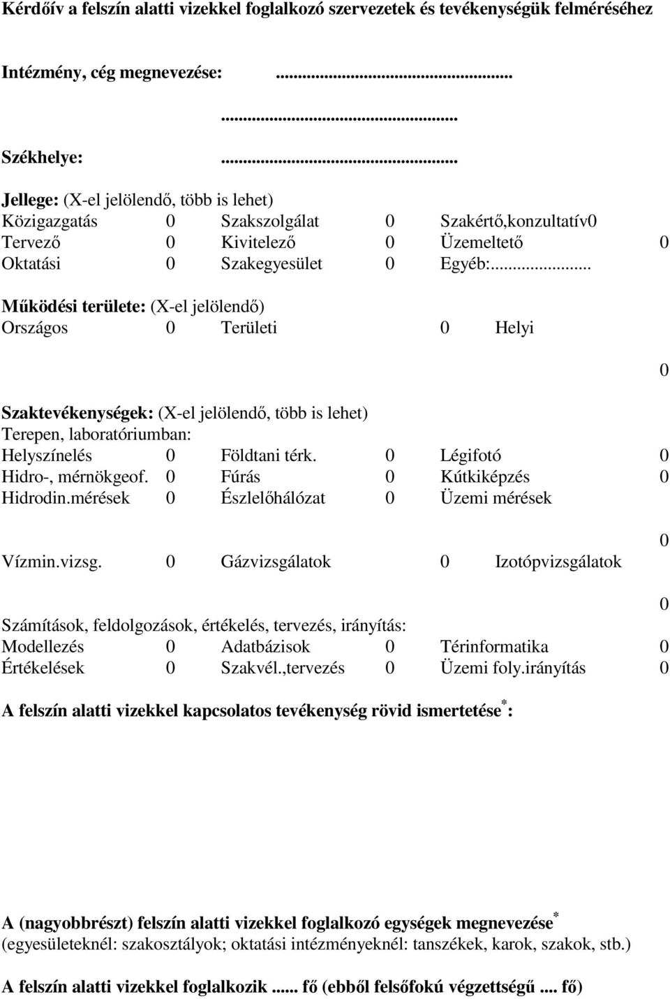 .. Mködési területe: (X-el jelölend) Országos 0 Területi 0 Helyi Szaktevékenységek: (X-el jelölend, több is lehet) Terepen, laboratóriumban: Helyszínelés 0 Földtani térk.