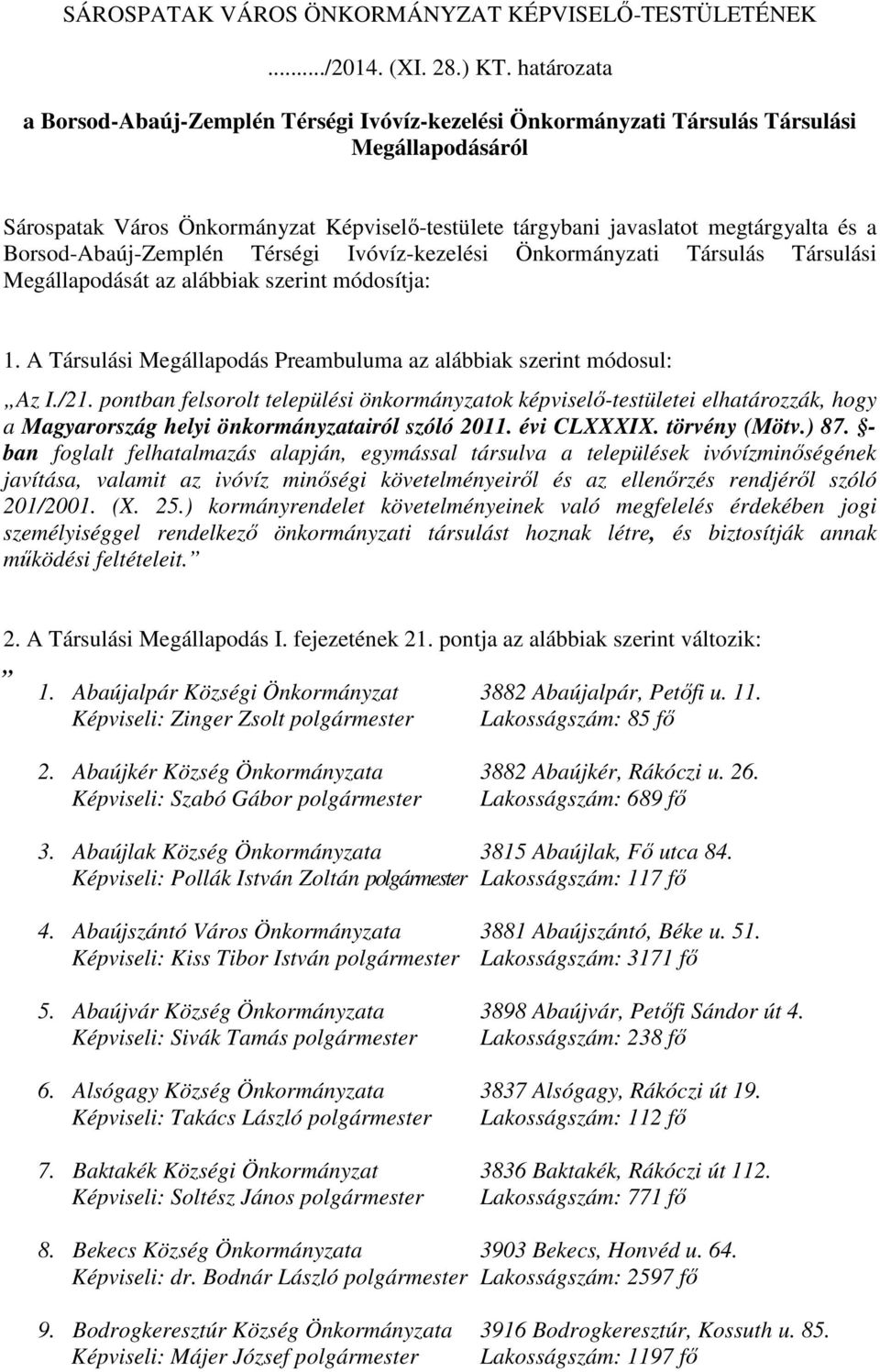 Borsod-Abaúj-Zemplén Térségi Ivóvíz-kezelési Önkormányzati Társulás Társulási Megállapodását az alábbiak szerint módosítja: 1. A Társulási Megállapodás Preambuluma az alábbiak szerint módosul: Az I.