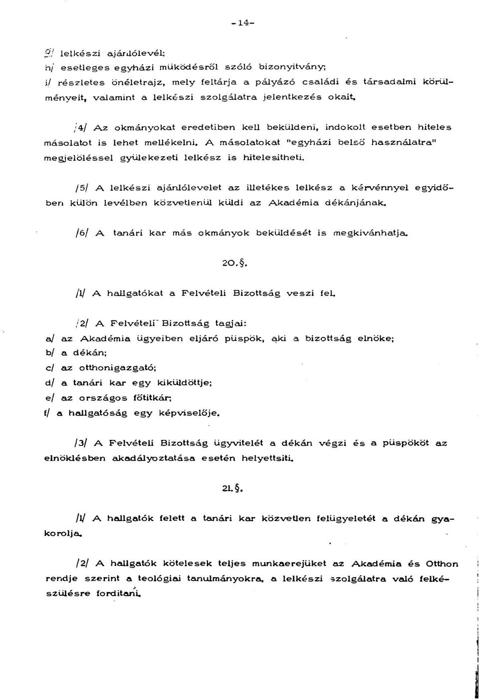 A másolatokat "egyházi belső használatra" megjelöléssel gyülekezeti lelkész is hitelesítheti.