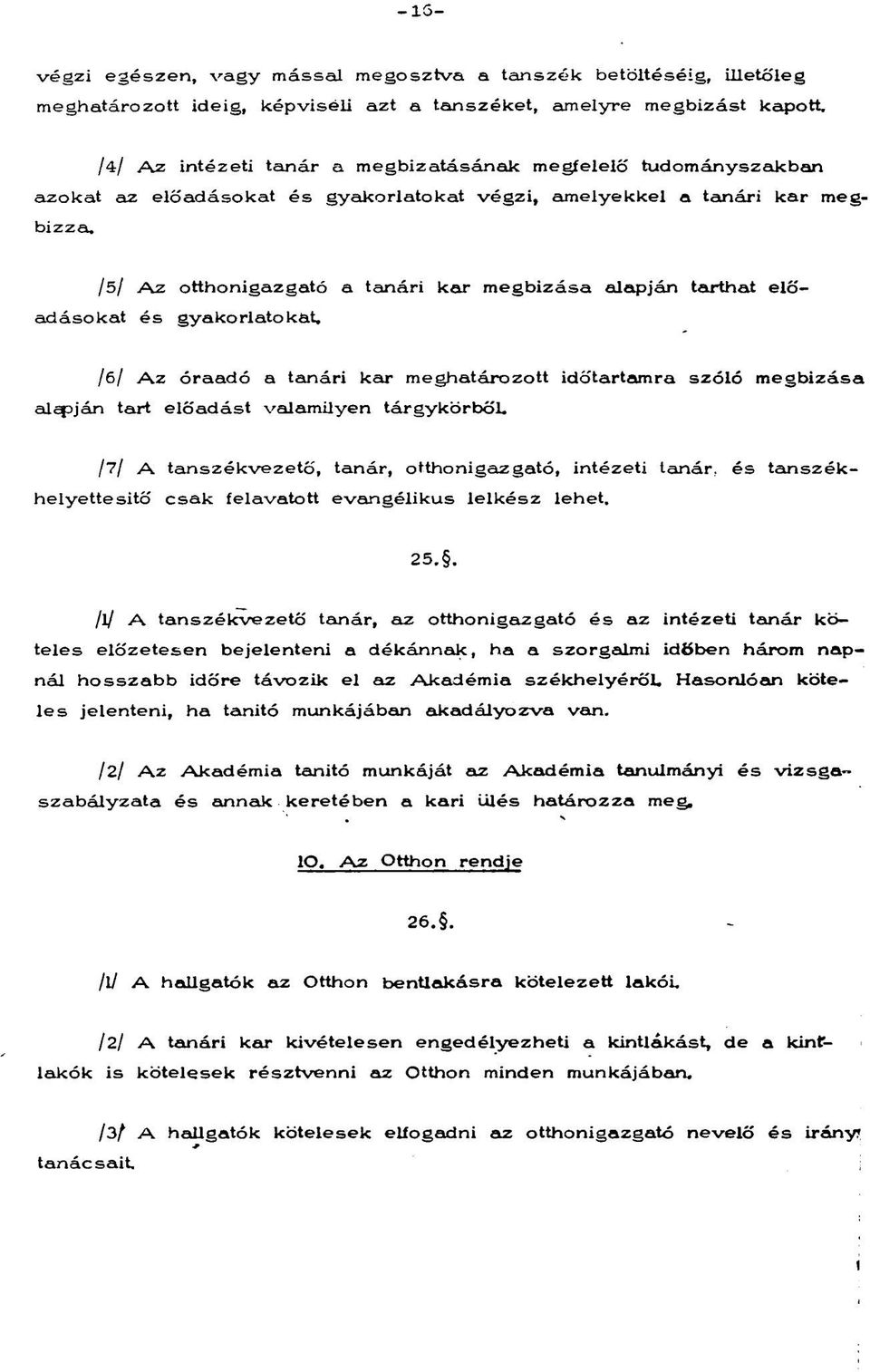 /5/ Az otthonigazgató a tanári kar megbizása alapján tarthat előadásokat és gyakorlatokat, /6/ Az óraadó a tanári kar meghatározott időtartamra szóló megbizása alkján tart előadást valamilyen