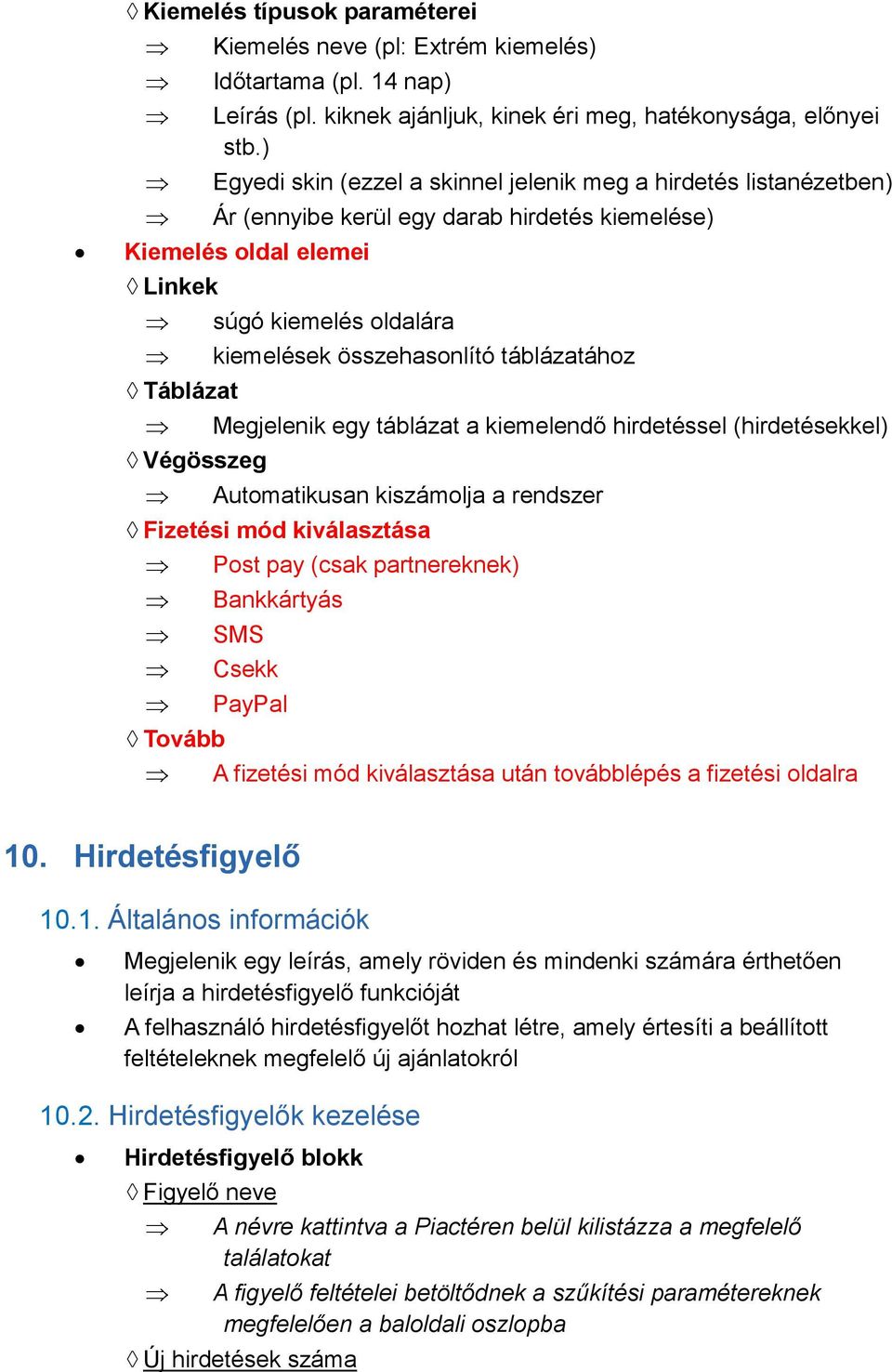 összehasonlító táblázatához Megjelenik egy táblázat a kiemelendő hirdetéssel (hirdetésekkel) Automatikusan kiszámolja a rendszer Fizetési mód kiválasztása Tovább Post pay (csak partnereknek)