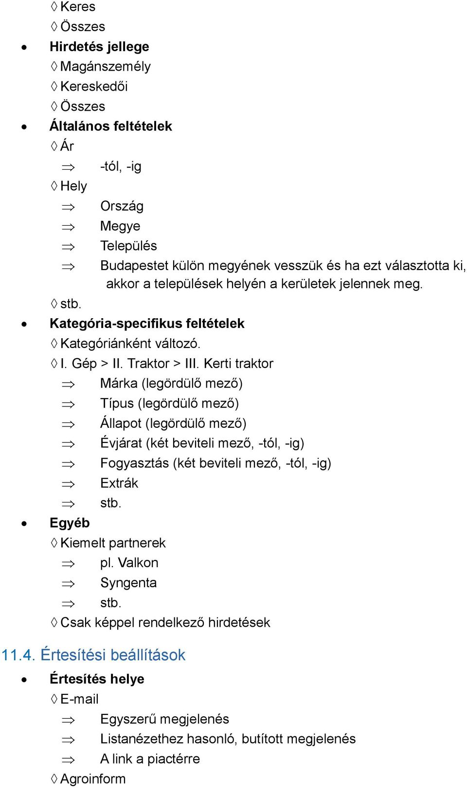 Kategória-specifikus feltételek Kategóriánként változó. I. Gép > II. Traktor > III.