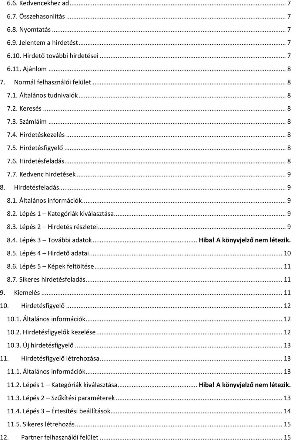 .. 9 8.2. Lépés 1 Kategóriák kiválasztása... 9 8.3. Lépés 2 Hirdetés részletei... 9 8.4. Lépés 3 További adatok... Hiba! A könyvjelző nem létezik. 8.5. Lépés 4 Hirdető adatai... 10 8.6.