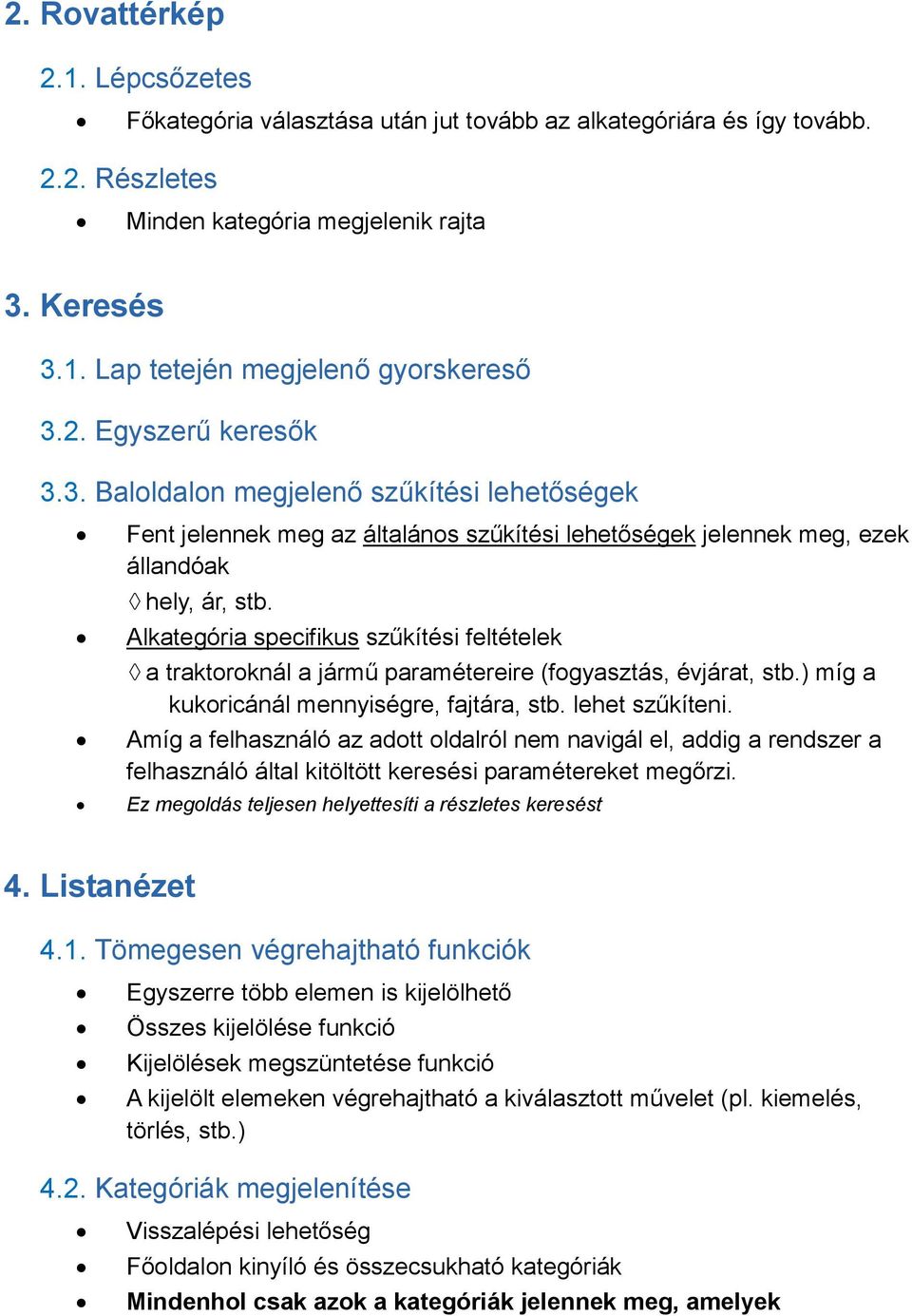 Alkategória specifikus szűkítési feltételek a traktoroknál a jármű paramétereire (fogyasztás, évjárat, stb.) míg a kukoricánál mennyiségre, fajtára, stb. lehet szűkíteni.