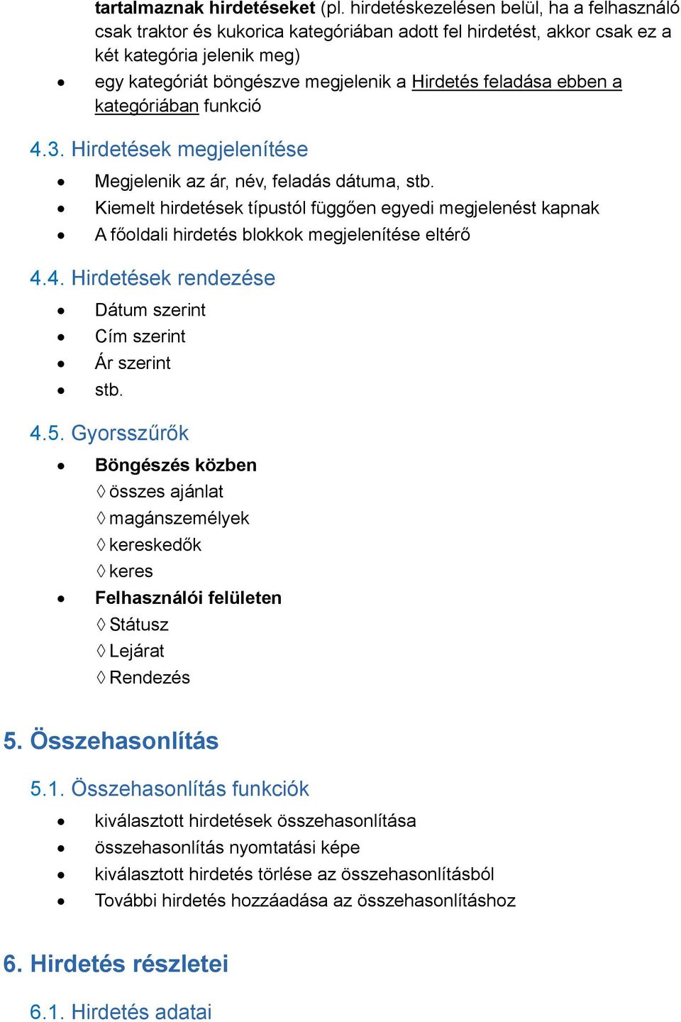 ebben a kategóriában funkció 4.3. Hirdetések megjelenítése Megjelenik az ár, név, feladás dátuma, stb.