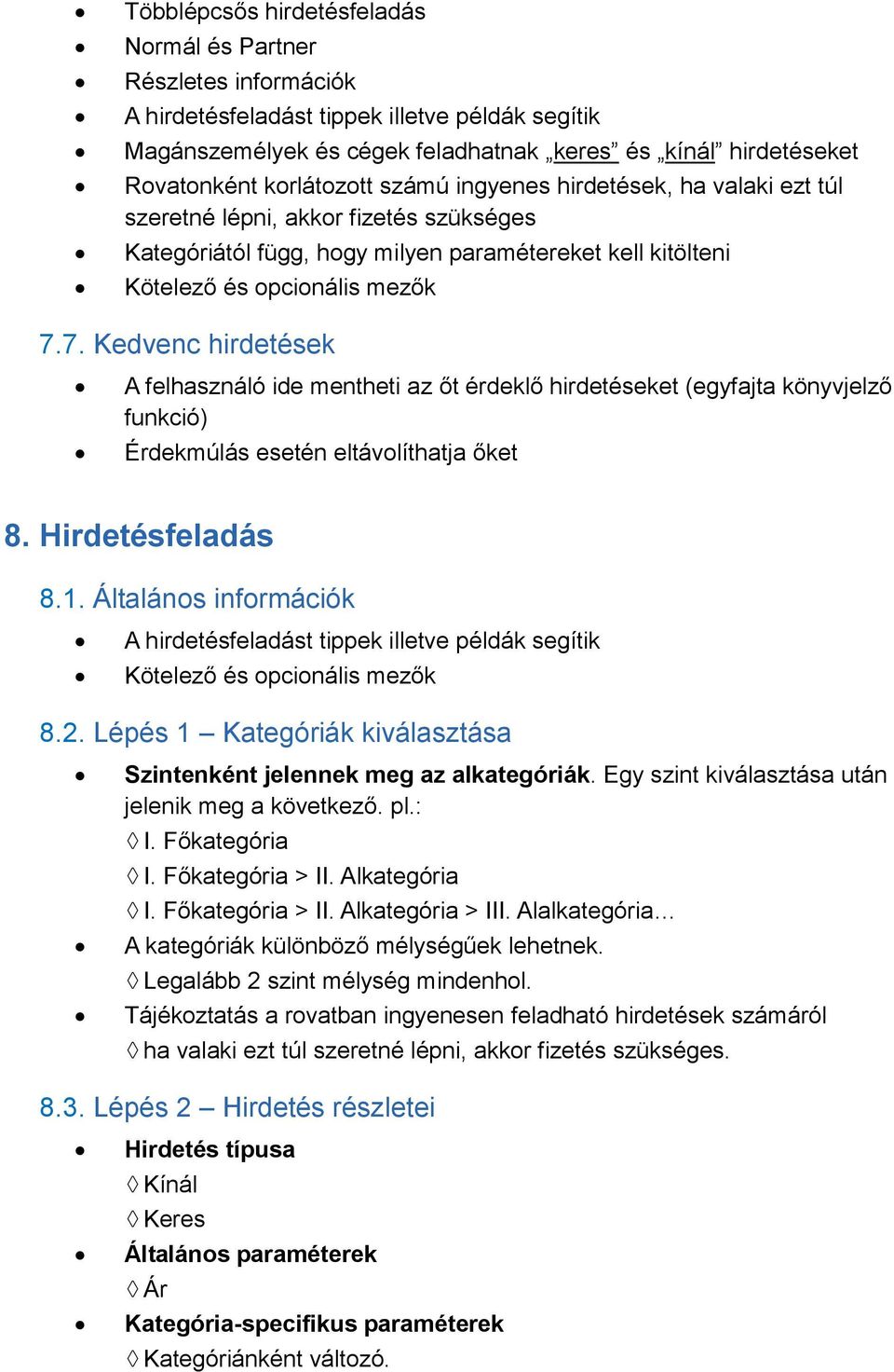 7. Kedvenc hirdetések A felhasználó ide mentheti az őt érdeklő hirdetéseket (egyfajta könyvjelző funkció) Érdekmúlás esetén eltávolíthatja őket 8. Hirdetésfeladás 8.1.