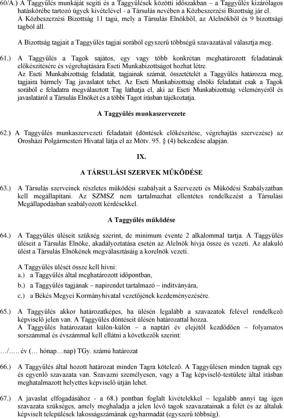 ) A Taggyűlés a Tagok sajátos, egy vagy több konkrétan meghatározott feladatának előkészítésére és végrehajtására Eseti Munkabizottságot hozhat létre.