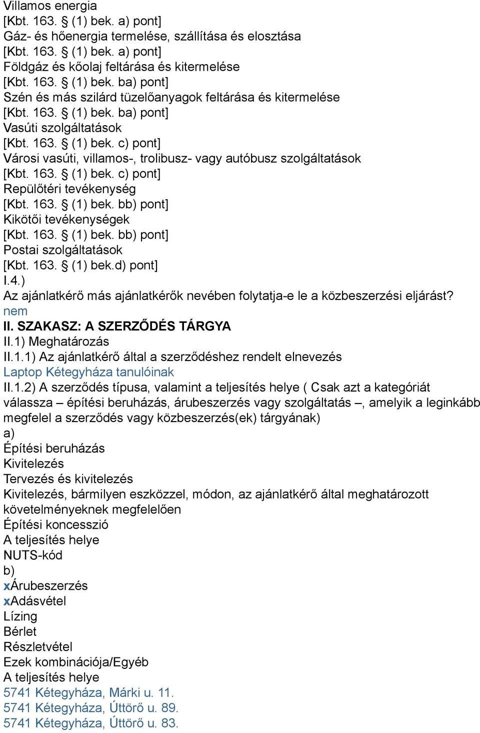 163. (1) bek. bb) pont] Kikötői tevékenységek [Kbt. 163. (1) bek. bb) pont] Postai szolgáltatások [Kbt. 163. (1) bek.d) pont] I.4.