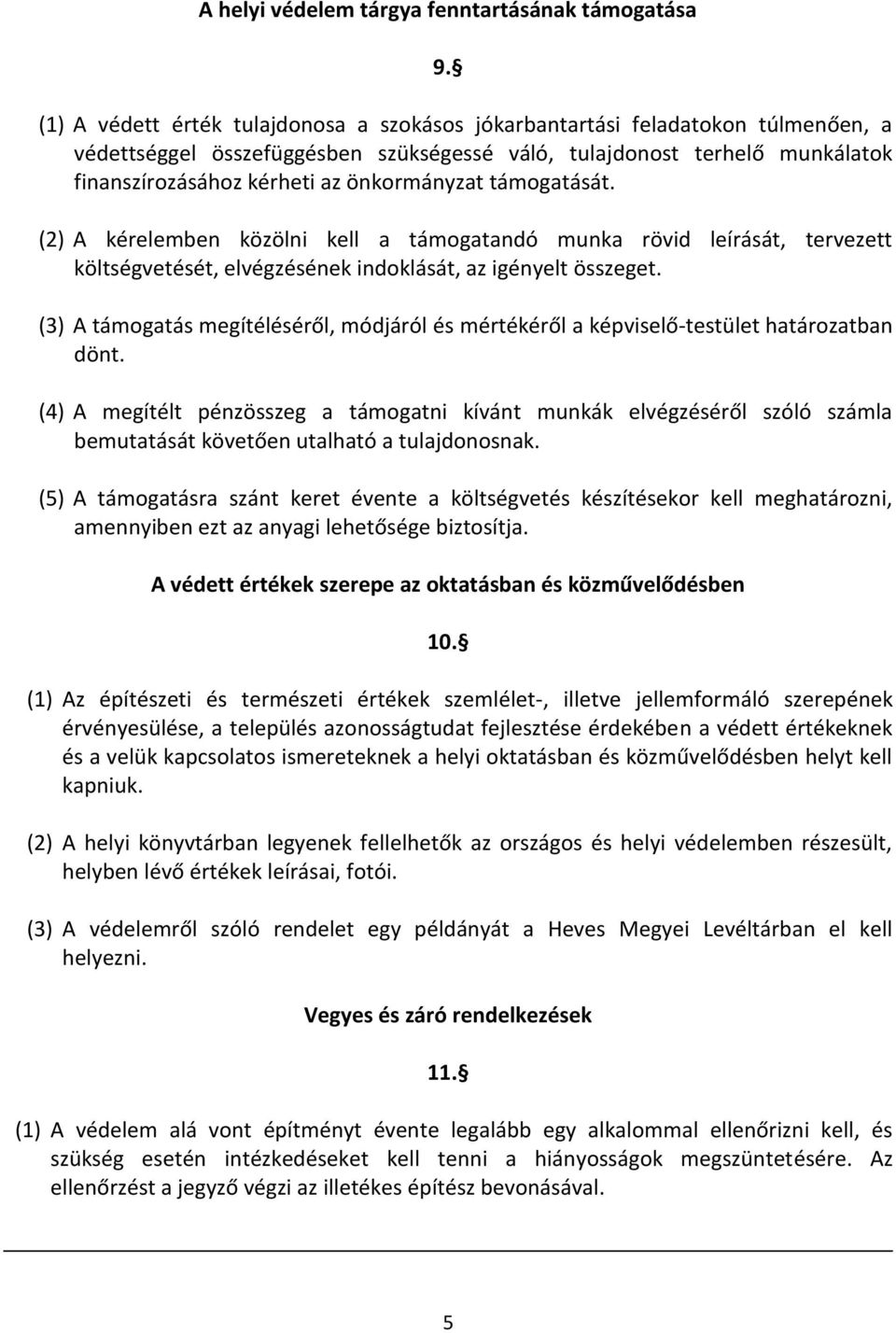 önkormányzat támogatását. (2) A kérelemben közölni kell a támogatandó munka rövid leírását, tervezett költségvetését, elvégzésének indoklását, az igényelt összeget.