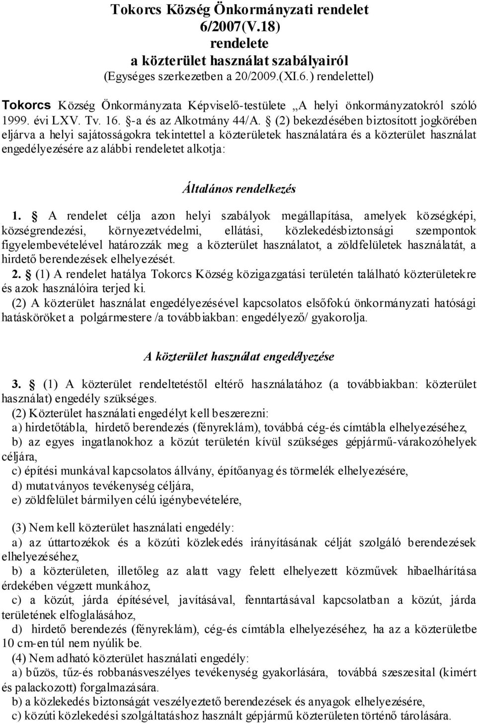 (2) bekezdésében biztosított jogkörében eljárva a helyi sajátosságokra tekintettel a közterületek használatára és a közterület használat engedélyezésére az alábbi rendeletet alkotja: Általános