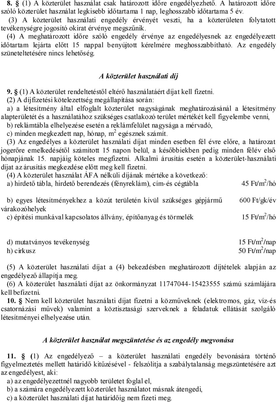 (4) A meghatározott időre szóló engedély érvénye az engedélyesnek az engedélyezett időtartam lejárta előtt 15 nappal benyújtott kérelmére meghosszabbítható.