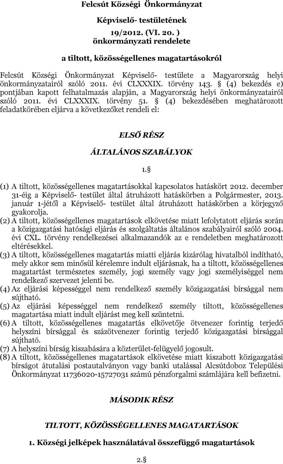 (4) bekezdés e) pontjában kapott felhatalmazás alapján, a Magyarország helyi önkormányzatairól szóló 2011. évi CLXXXIX. törvény 51.