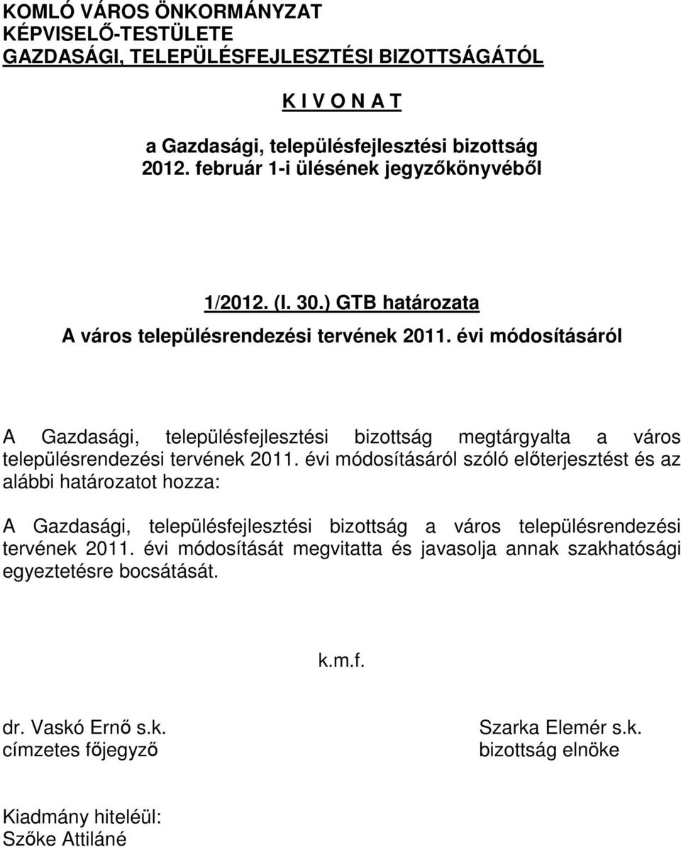 évi módosításáról szóló előterjesztést és az alábbi határozatot hozza: A Gazdasági, településfejlesztési bizottság a