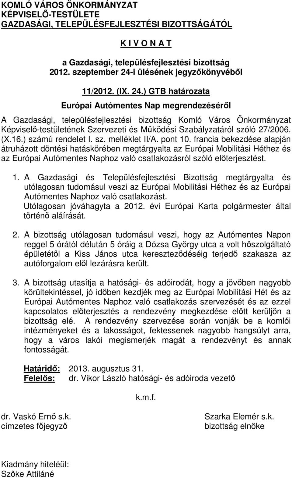 ) GTB határozata Európai Autómentes Nap megrendezéséről A Gazdasági, településfejlesztési bizottság Komló Város Önkormányzat Képviselő-testületének Szervezeti és Működési Szabályzatáról szóló 27/2006.