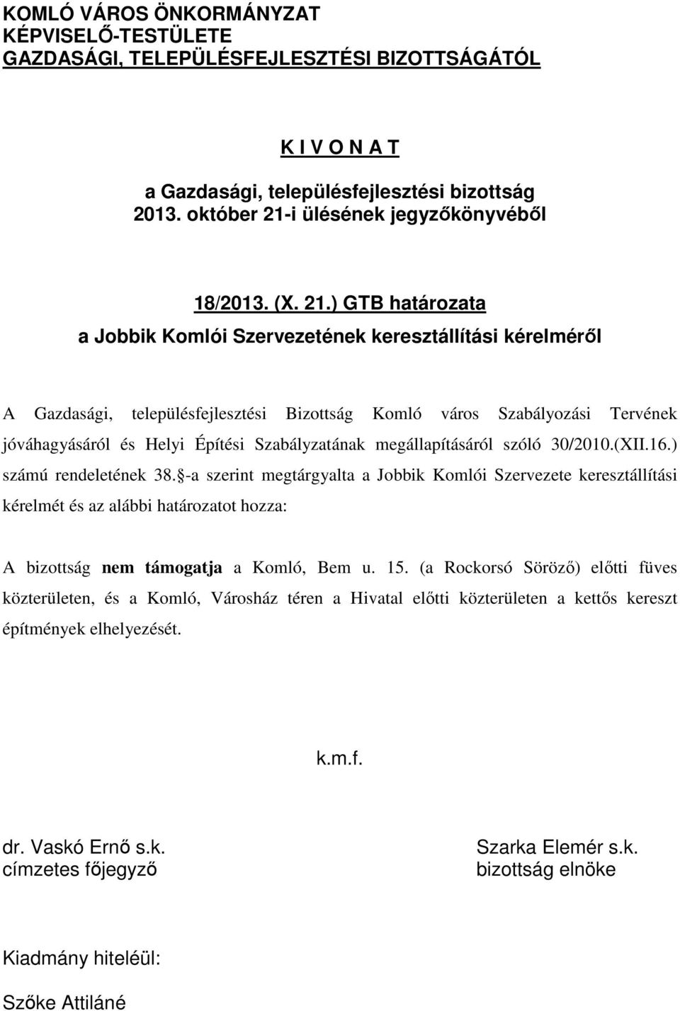 ) GTB határozata a Jobbik Komlói Szervezetének keresztállítási kérelméről A Gazdasági, településfejlesztési Bizottság Komló város Szabályozási Tervének