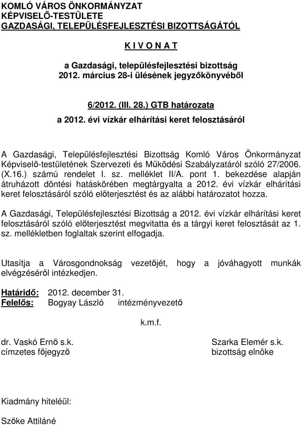 ) számú rendelet I. sz. melléklet II/A. pont 1. bekezdése alapján átruházott döntési hatáskörében megtárgyalta a 2012.