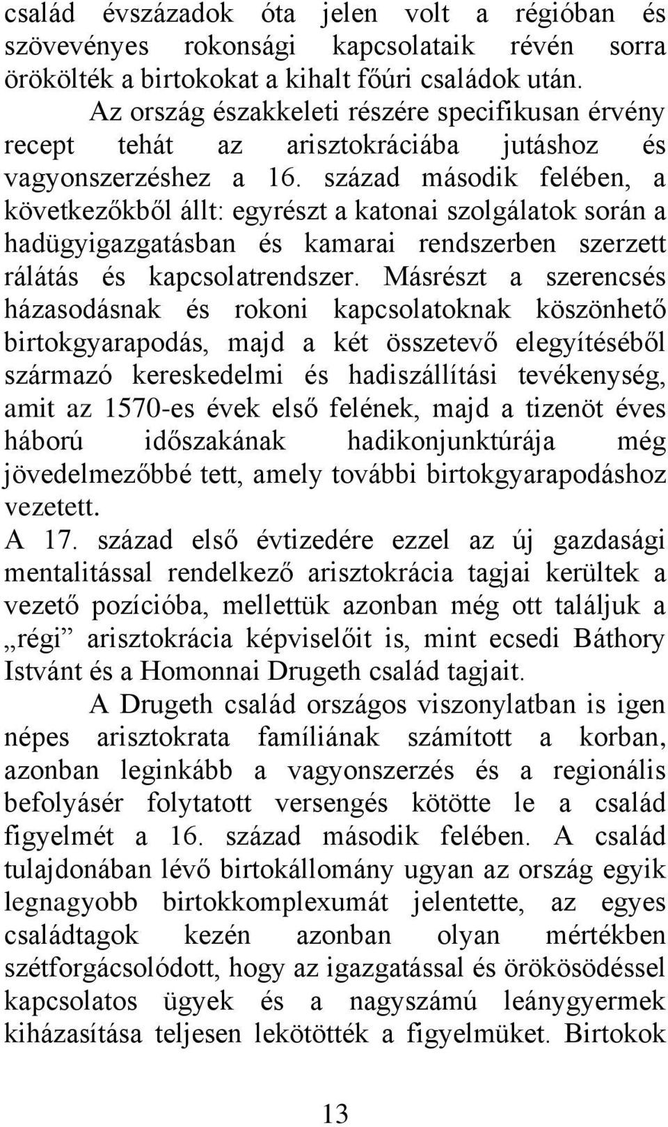 század második felében, a következőkből állt: egyrészt a katonai szolgálatok során a hadügyigazgatásban és kamarai rendszerben szerzett rálátás és kapcsolatrendszer.