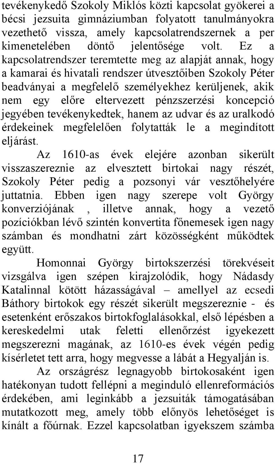 pénzszerzési koncepció jegyében tevékenykedtek, hanem az udvar és az uralkodó érdekeinek megfelelően folytatták le a megindított eljárást.