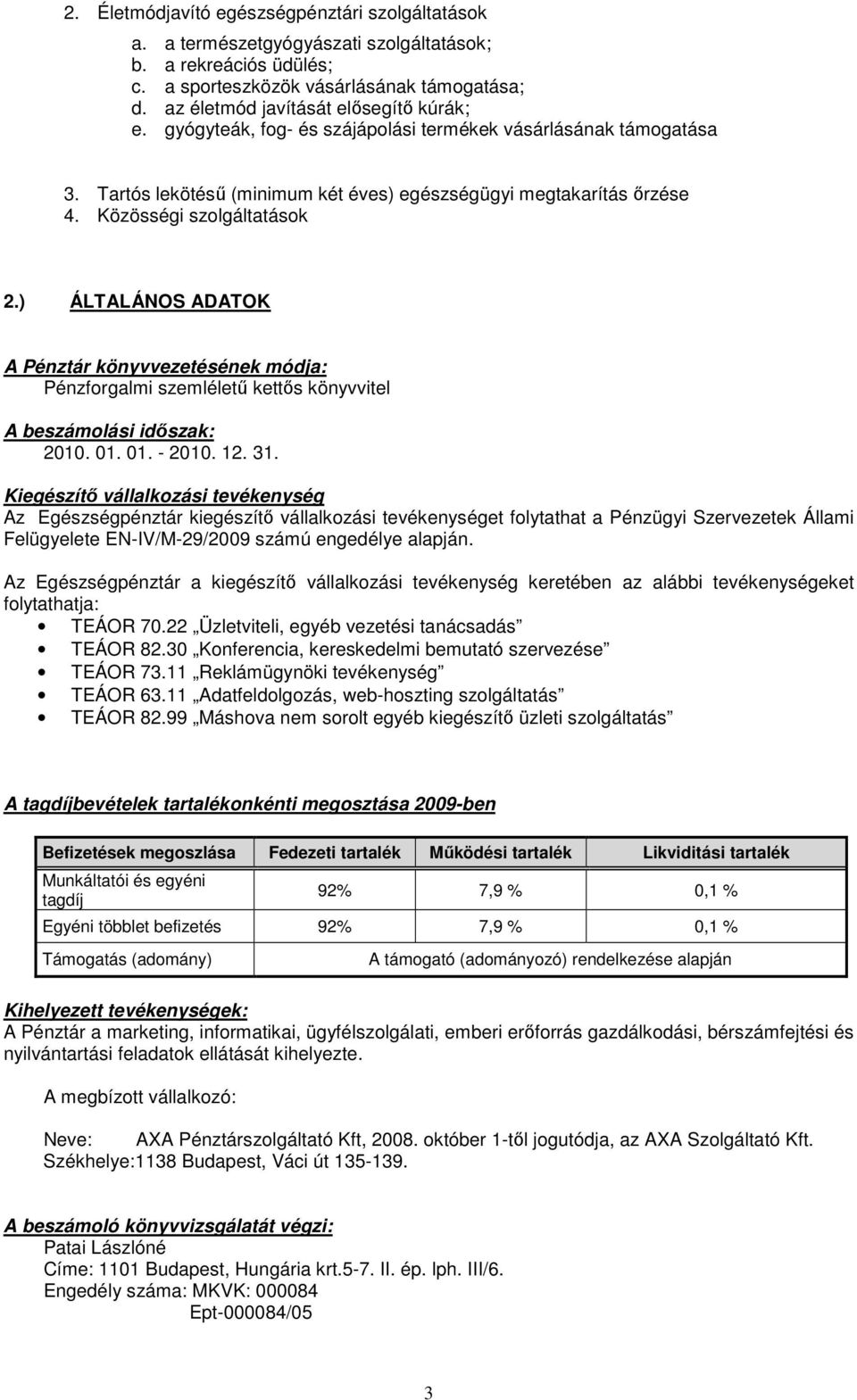 Közösségi szolgáltatások 2.) ÁLTALÁNOS ADATOK A Pénztár könyvvezetésének módja: Pénzforgalmi szemlélető kettıs könyvvitel A beszámolási idıszak: 2010. 01. 01. - 2010. 12. 31.