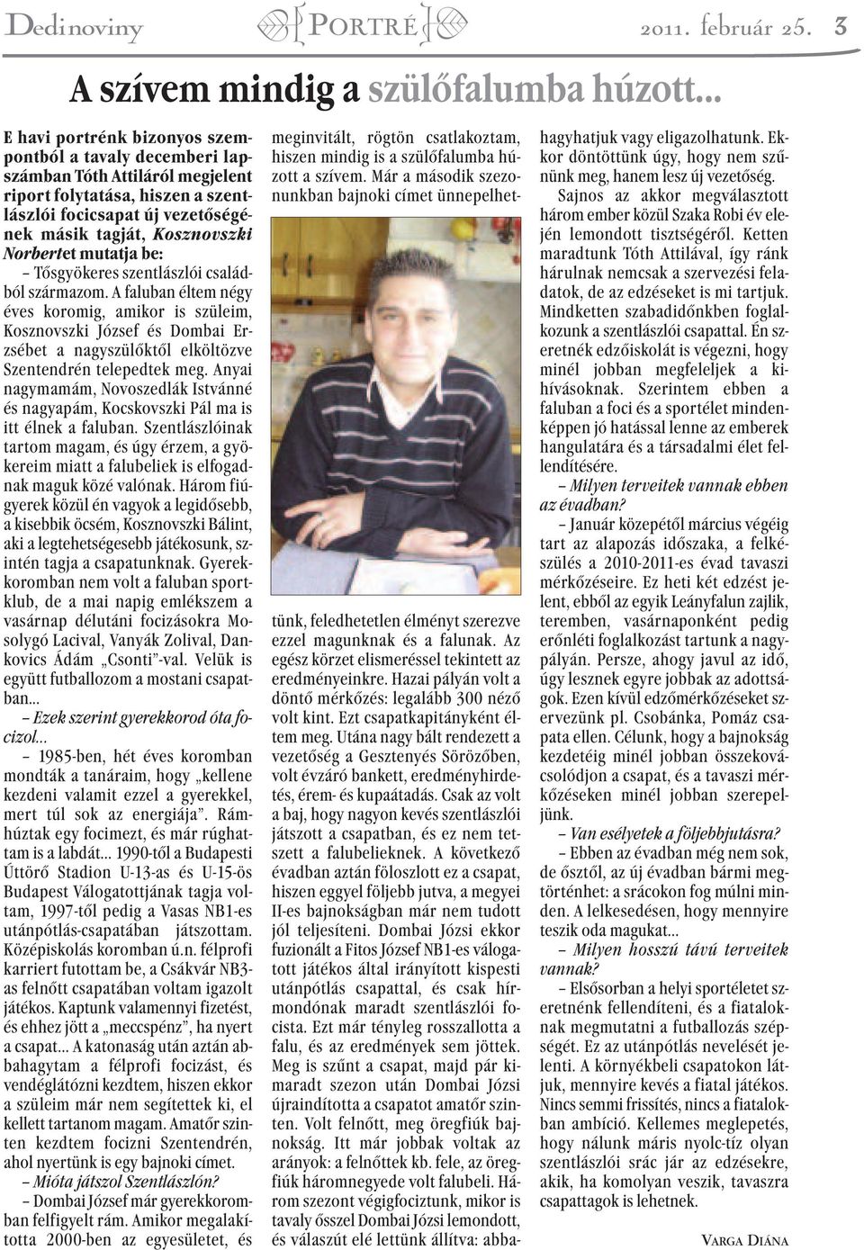 Norbertet mutatja be: Tősgyökeres szentlászlói családból származom.