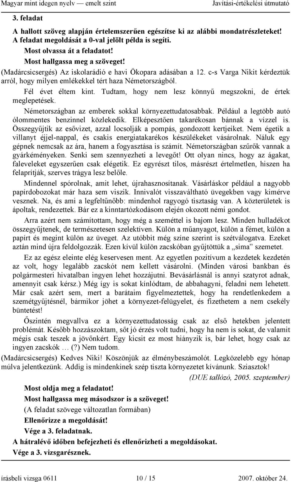 Tudtam, hogy nem lesz könnyű megszokni, de értek meglepetések. Németországban az emberek sokkal környezettudatosabbak. Például a legtöbb autó ólommentes benzinnel közlekedik.