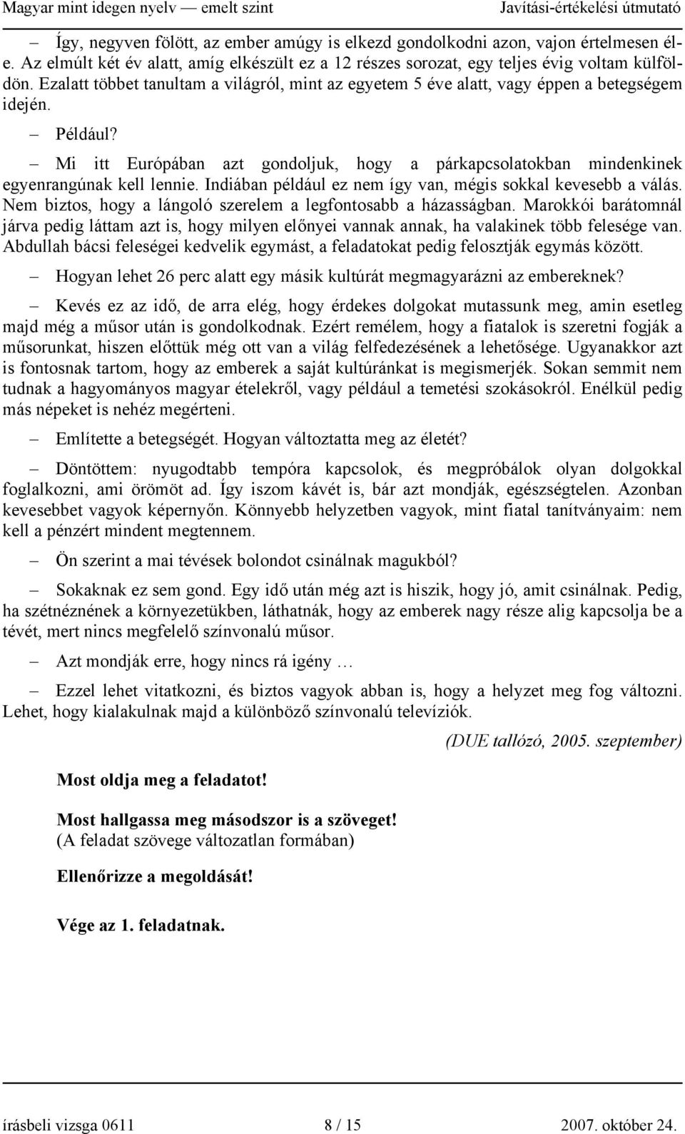 Mi itt Európában azt gondoljuk, hogy a párkapcsolatokban mindenkinek egyenrangúnak kell lennie. Indiában például ez nem így van, mégis sokkal kevesebb a válás.