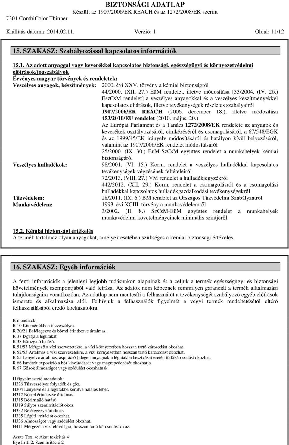 évi XXV. törvény a kémiai biztonságról 44/2000. (XII. 27.) EüM rendelet, illetve módosítása [33/2004. (IV. 26.