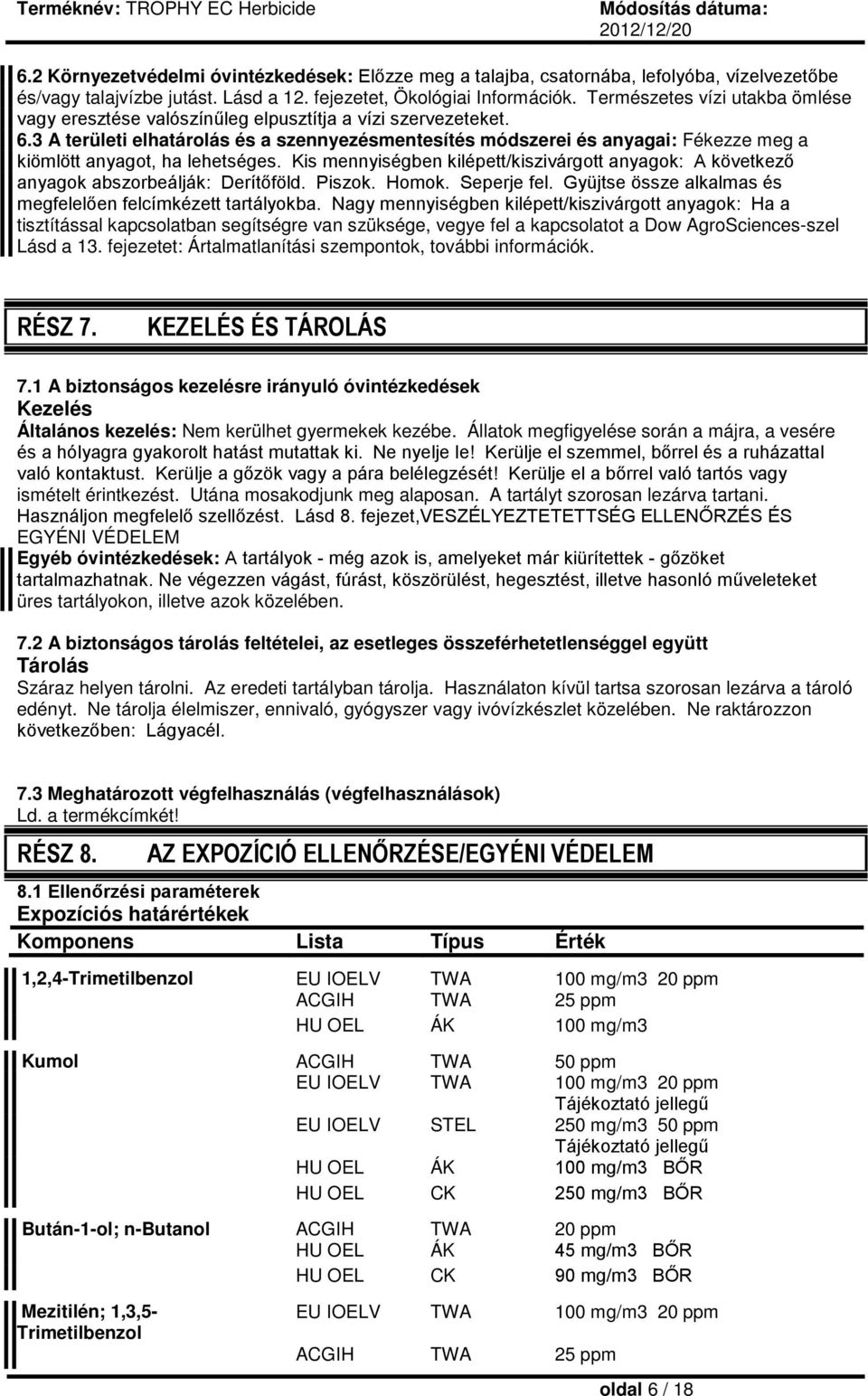 3 A területi elhatárolás és a szennyezésmentesítés módszerei és anyagai: Fékezze meg a kiömlött anyagot, ha lehetséges.