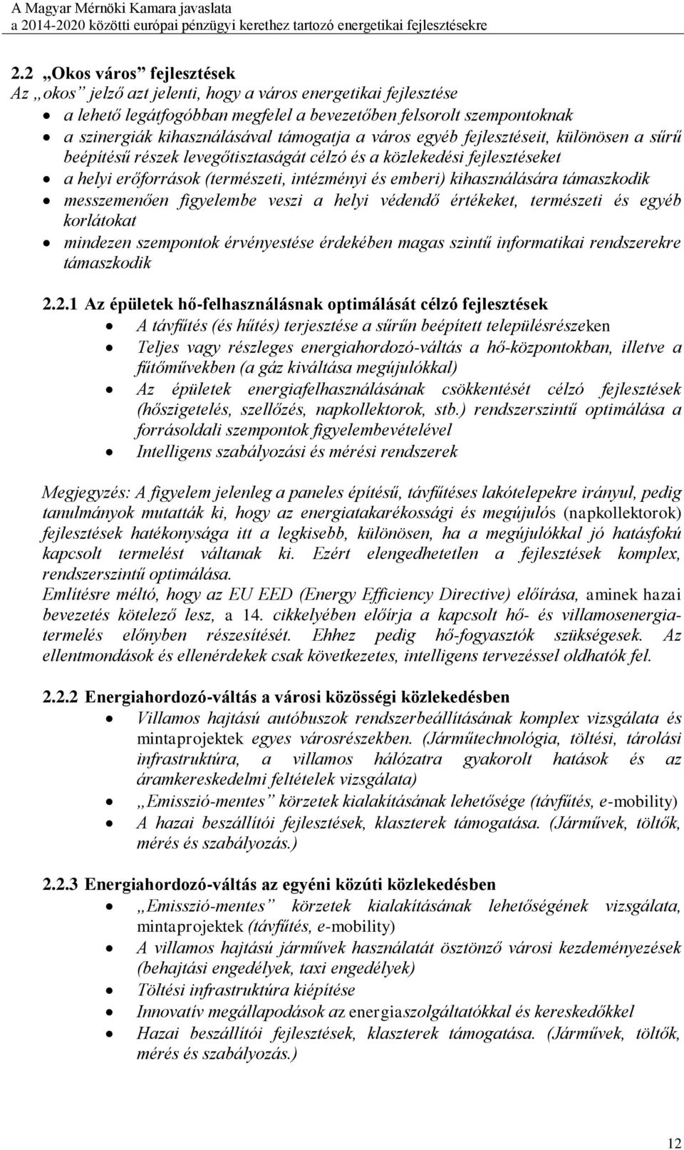 támaszkodik messzemenően figyelembe veszi a helyi védendő értékeket, természeti és egyéb korlátokat mindezen szempontok érvényestése érdekében magas szintű informatikai rendszerekre támaszkodik 2.