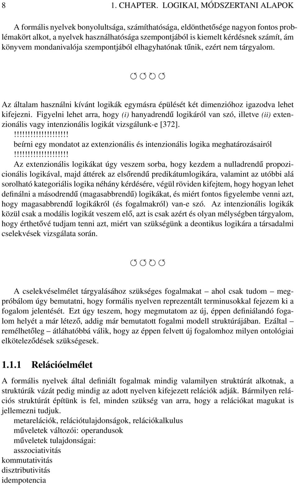 könyvem mondanivalója szempontjából elhagyhatónak tűnik, ezért nem tárgyalom. Az általam használni kívánt logikák egymásra épülését két dimenzióhoz igazodva lehet kifejezni.