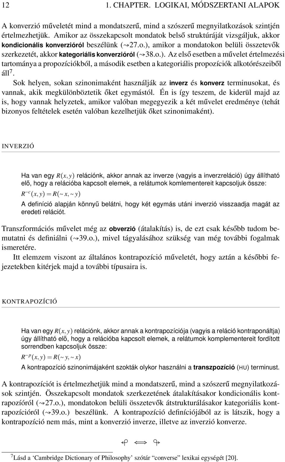 o.). Az első esetben a művelet értelmezési tartománya a propozíciókból, a második esetben a kategoriális propozíciók alkotórészeiből áll 7.