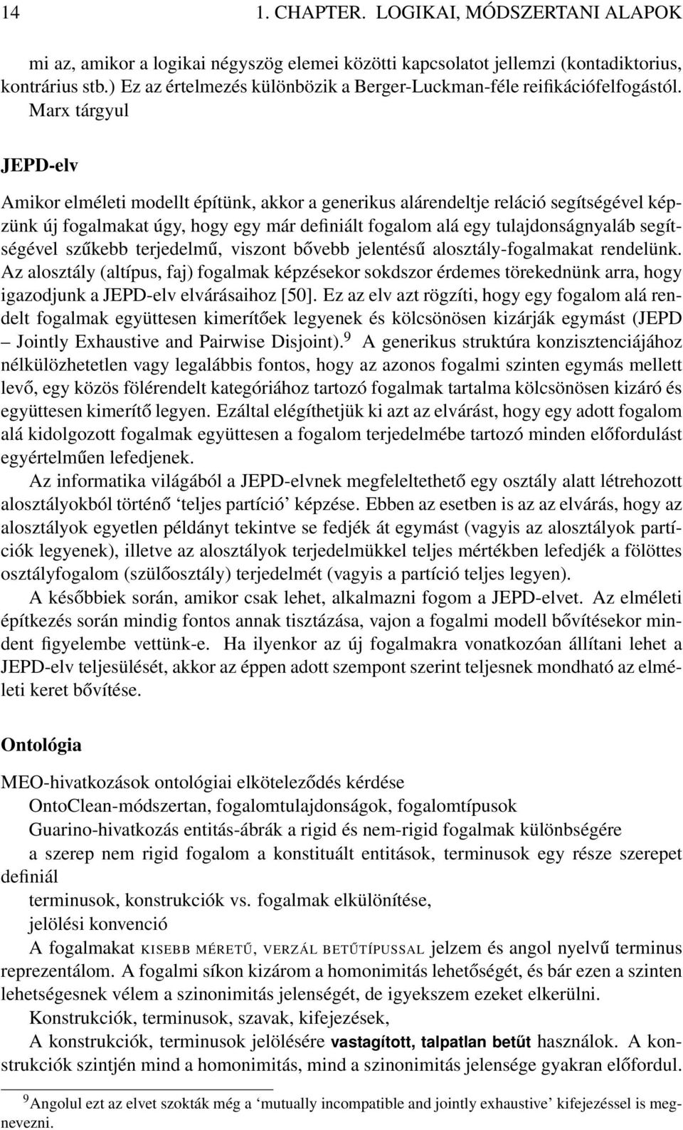 Marx tárgyul JEPD-elv Amikor elméleti modellt építünk, akkor a generikus alárendeltje reláció segítségével képzünk új fogalmakat úgy, hogy egy már definiált fogalom alá egy tulajdonságnyaláb