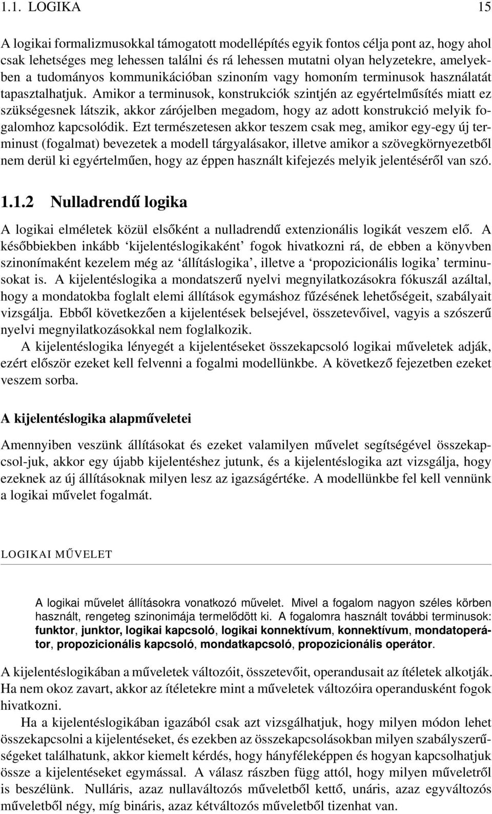 Amikor a terminusok, konstrukciók szintjén az egyértelműsítés miatt ez szükségesnek látszik, akkor zárójelben megadom, hogy az adott konstrukció melyik fogalomhoz kapcsolódik.