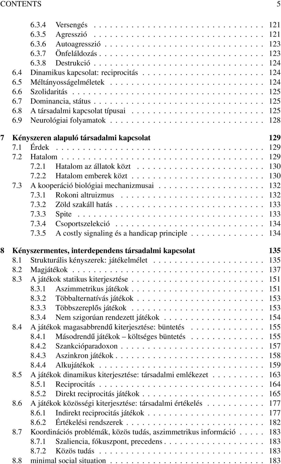 7 Dominancia, státus................................ 125 6.8 A társadalmi kapcsolat típusai......................... 125 6.9 Neurológiai folyamatok.