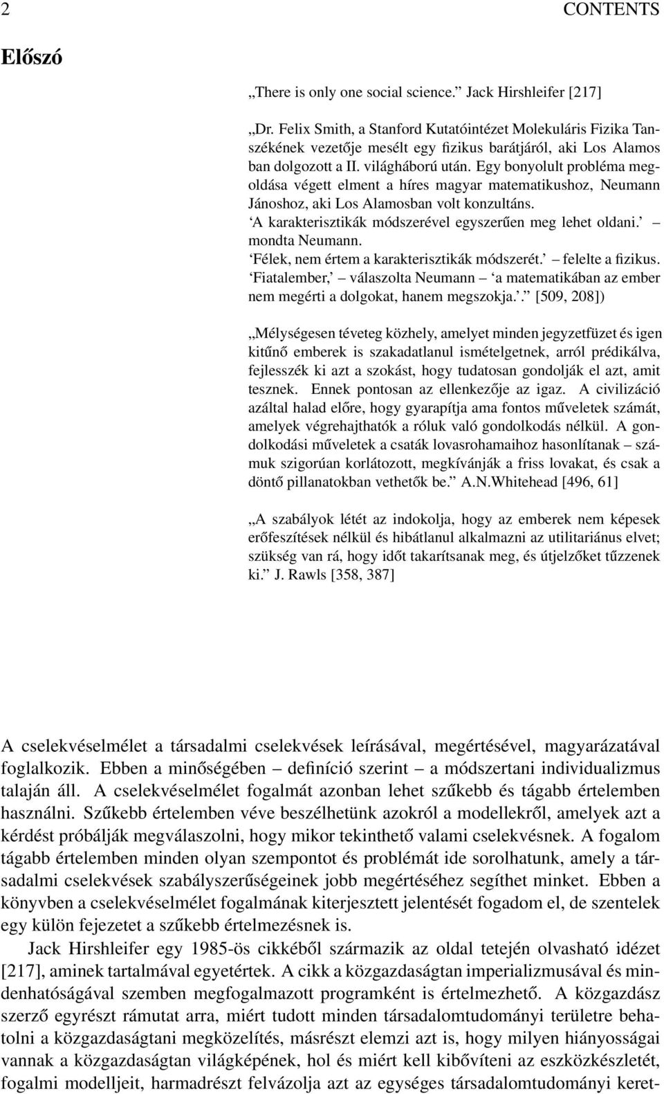 Egy bonyolult probléma megoldása végett elment a híres magyar matematikushoz, Neumann Jánoshoz, aki Los Alamosban volt konzultáns. A karakterisztikák módszerével egyszerűen meg lehet oldani.