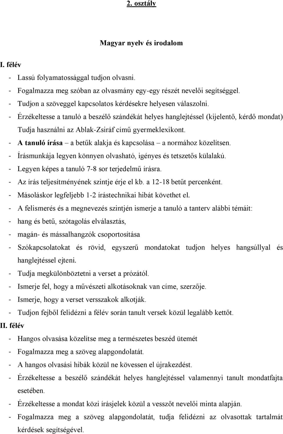 - Érzékeltesse a tanuló a beszélő szándékát helyes hanglejtéssel (kijelentő, kérdő mondat) Tudja használni az Ablak-Zsiráf című gyermeklexikont.