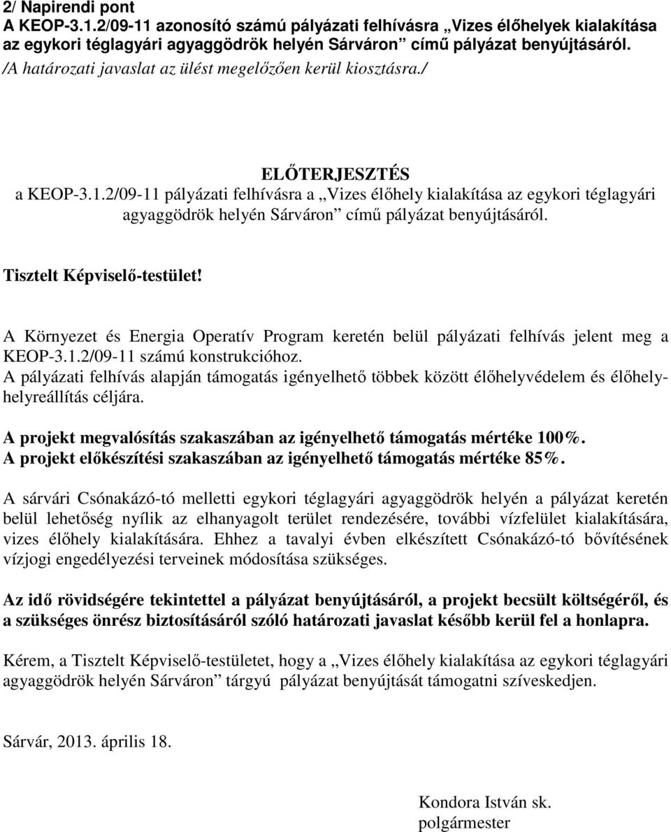 2/09-11 pályázati felhívásra a Vizes élőhely kialakítása az egykori téglagyári agyaggödrök helyén Sárváron című pályázat benyújtásáról. Tisztelt Képviselő-testület!