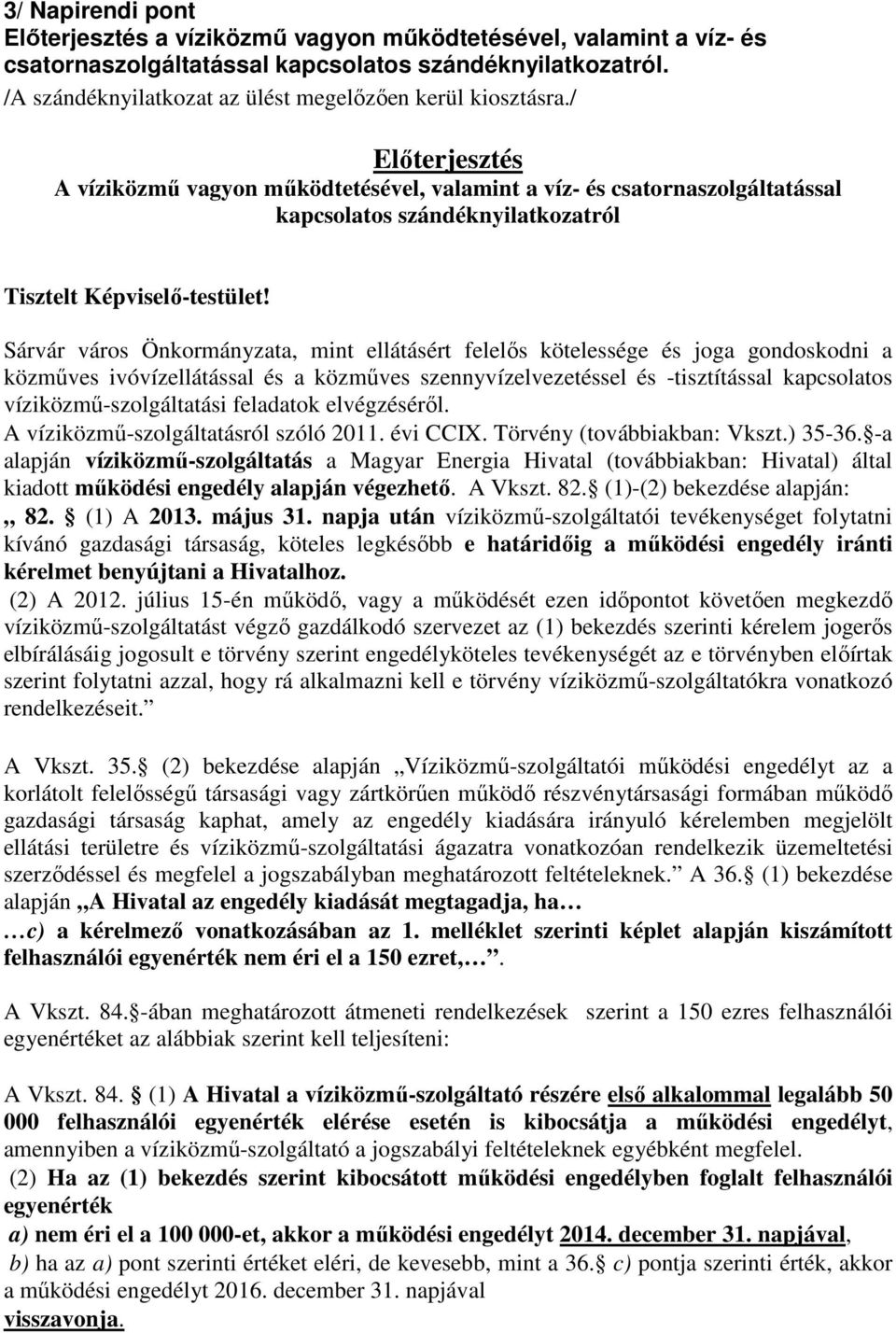 / Előterjesztés A víziközmű vagyon működtetésével, valamint a víz- és csatornaszolgáltatással kapcsolatos szándéknyilatkozatról Tisztelt Képviselő-testület!