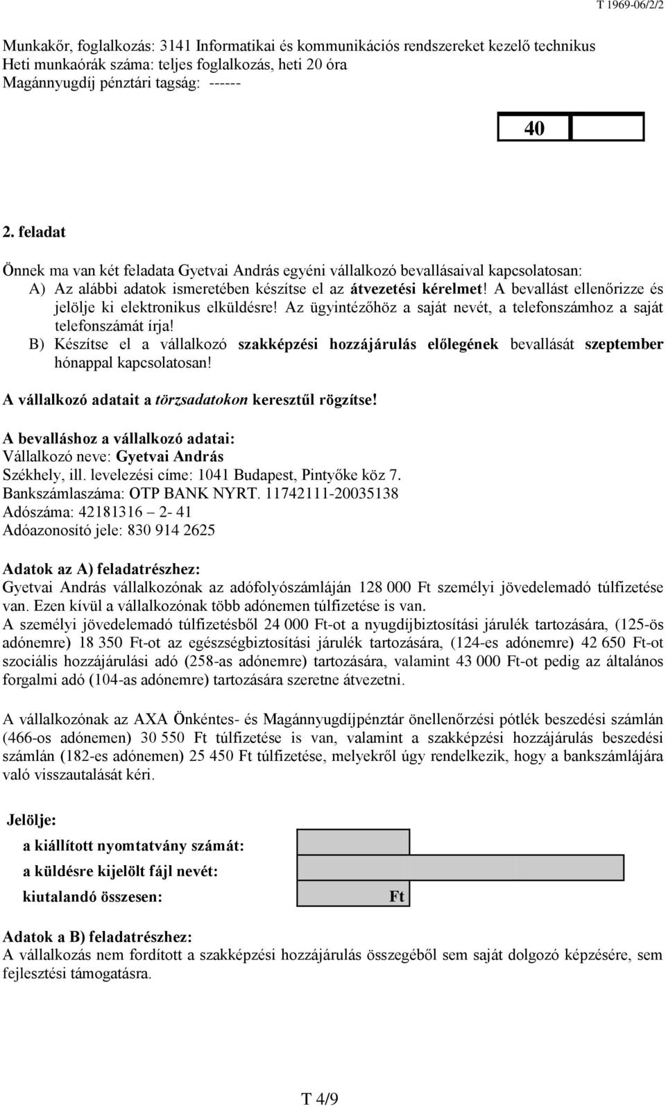 A bevallást ellenőrizze és jelölje ki elektronikus elküldésre! Az ügyintézőhöz a saját nevét, a telefonszámhoz a saját telefonszámát írja!