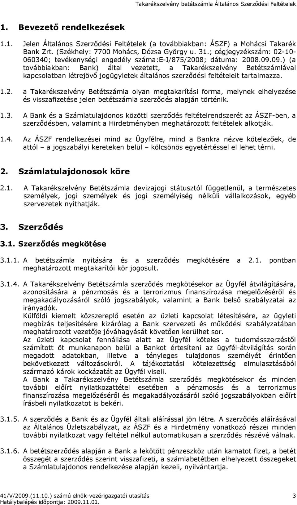 09.) (a továbbiakban: Bank) által vezetett, a Takarékszelvény Betétszámlával kapcsolatban létrejövı jogügyletek általános szerzıdési feltételeit tartalmazza. 1.2.