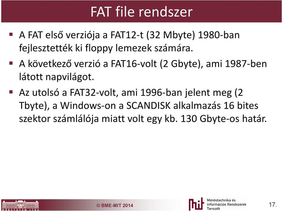 A következő verzió a FAT16-volt (2 Gbyte), ami 1987-ben látott napvilágot.