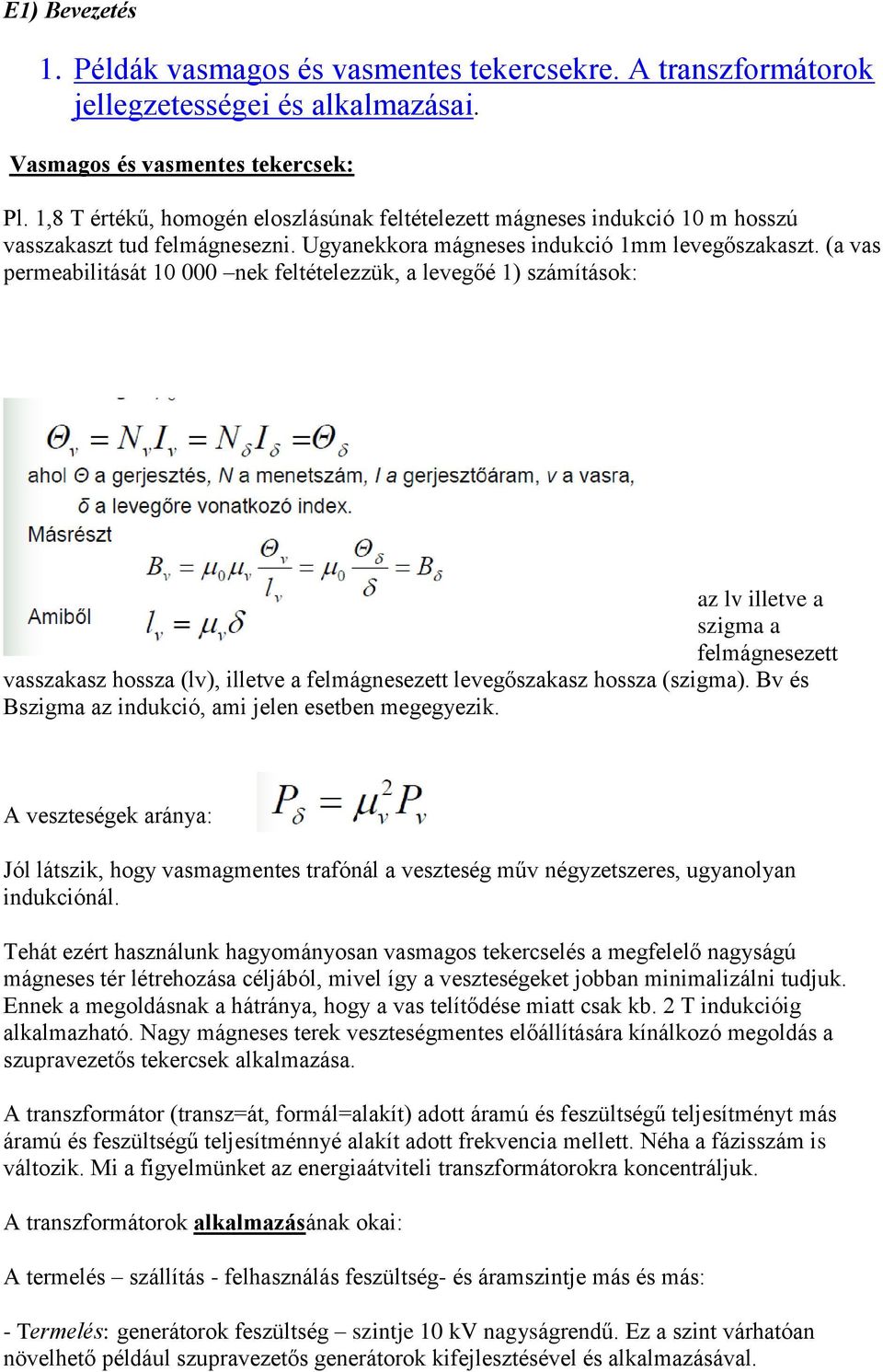 (a vas permeabilitását 10 000 nek feltételezzük, a levegőé 1) számítások: az lv illetve a szigma a felmágnesezett vasszakasz hossza (lv), illetve a felmágnesezett levegőszakasz hossza (szigma).