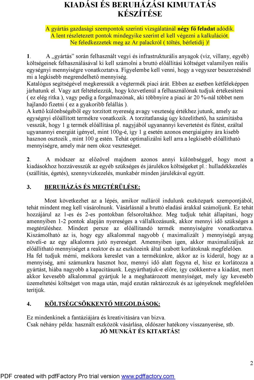 A gyártás során felhasznált vegyi és infrastrukturális anyagok (víz, villany, egyéb költségeinek felhasználásával ki kell számolni a bruttó előállítási költséget valamilyen reális egységnyi