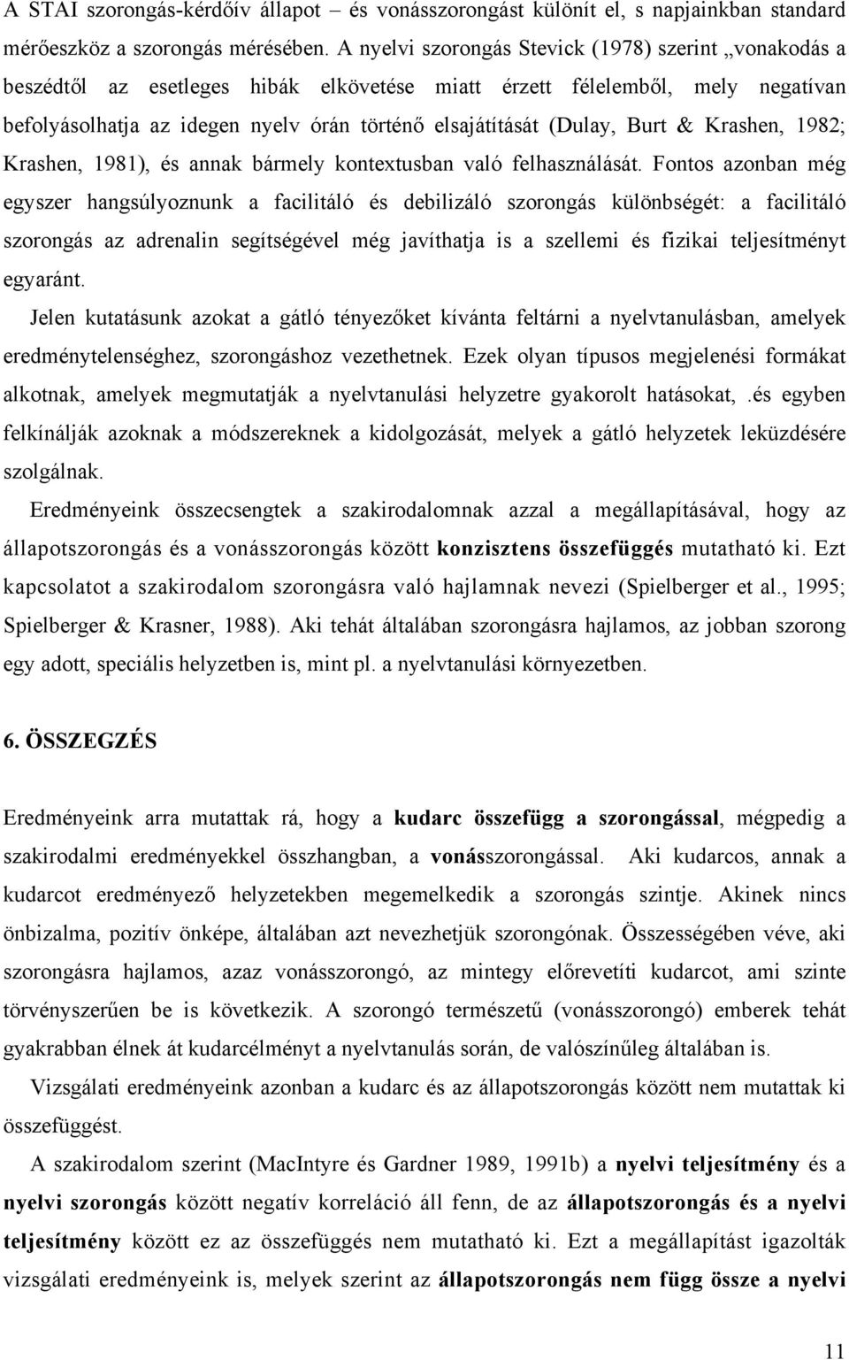 (Dulay, Burt & Krashen, 1982; Krashen, 1981), és annak bármely kontextusban való felhasználását.