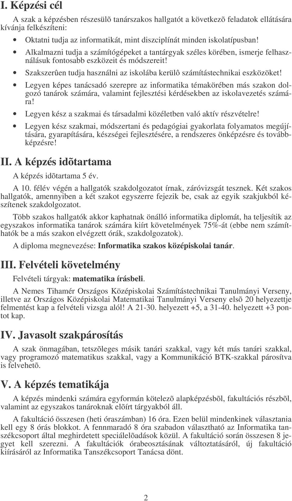 Legyen képes tanácsadó szerepre az informatika témakörében más szakon dolgozó tanárok számára, valamint fejlesztési kérdésekben az iskolavezetés számára!