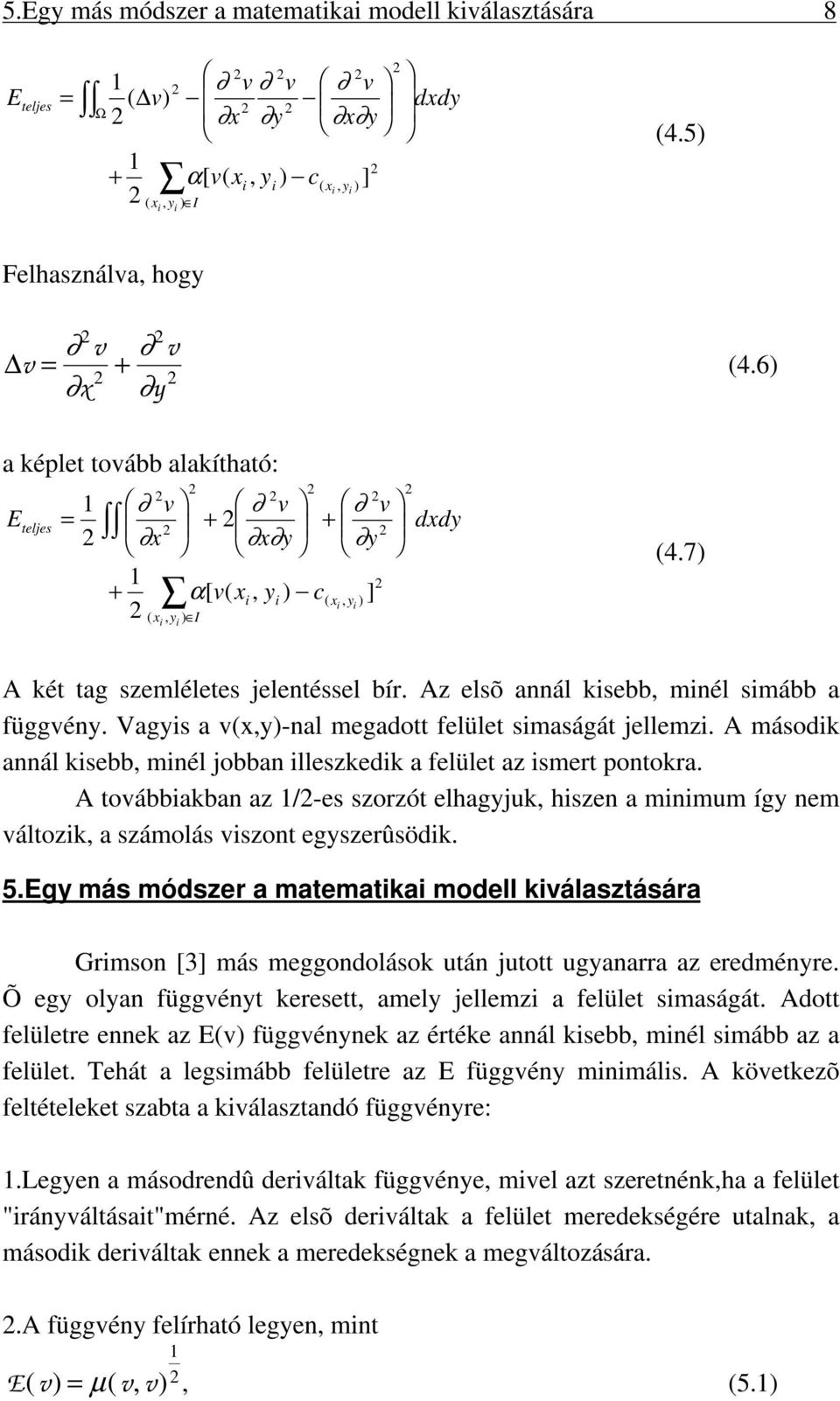 Vagys a (x,y)-nal megadott felület smaságát jellemz. A másodk annál ksebb, mnél jobban lleszkedk a felület az smert pontokra.