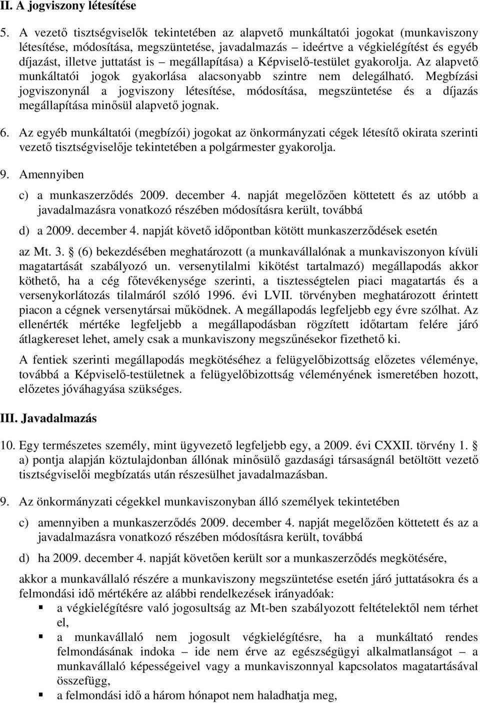 is megállapítása) a Képviselő-testület gyakorolja. Az alapvető munkáltatói jogok gyakorlása alacsonyabb szintre nem delegálható.